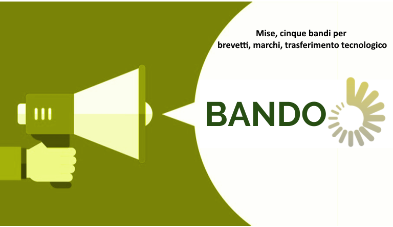 Mise, cinque bandi per brevetti, marchi, trasferimento tecnologico Bandi 2019