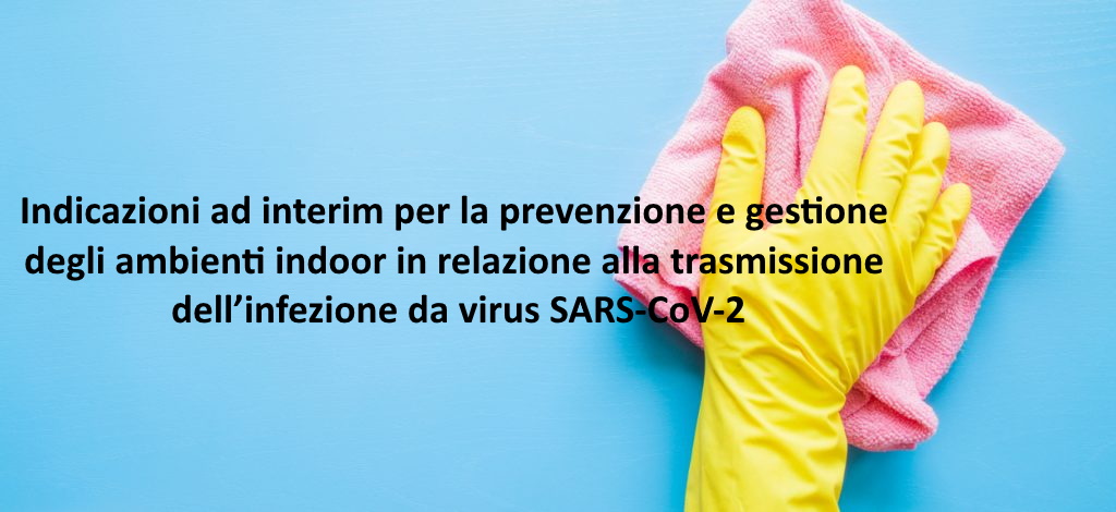Indicazioni ad interim per la prevenzione e gestione degli ambienti indoor in relazione alla trasmissione dell’infezione da virus SARS-CoV-2 sanificazione