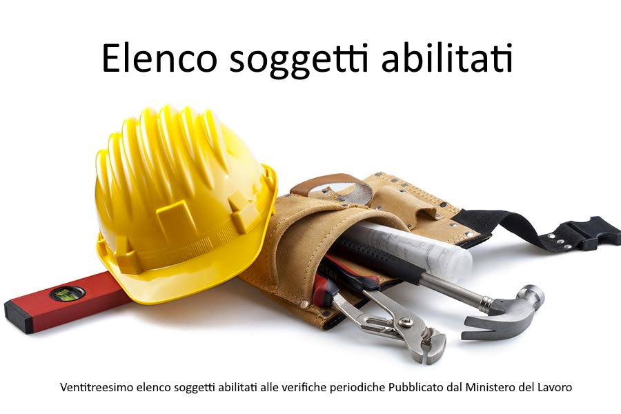 Ventitreesimo elenco soggetti abilitati alle verifiche periodiche Pubblicato dal Ministero del Lavoro elenco
